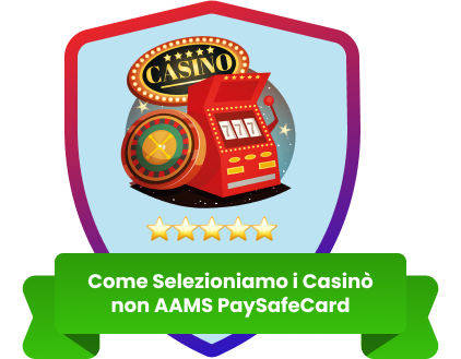 Come Selezioniamo Casinò non AAMS PaySafeCard
