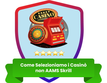 Come Selezioniamo Casinò non AAMS Skrill